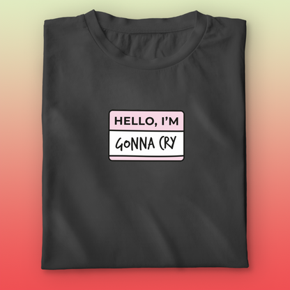 Gonna Cry T-shirt