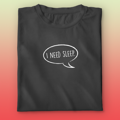 I Need Sleep T-shirt