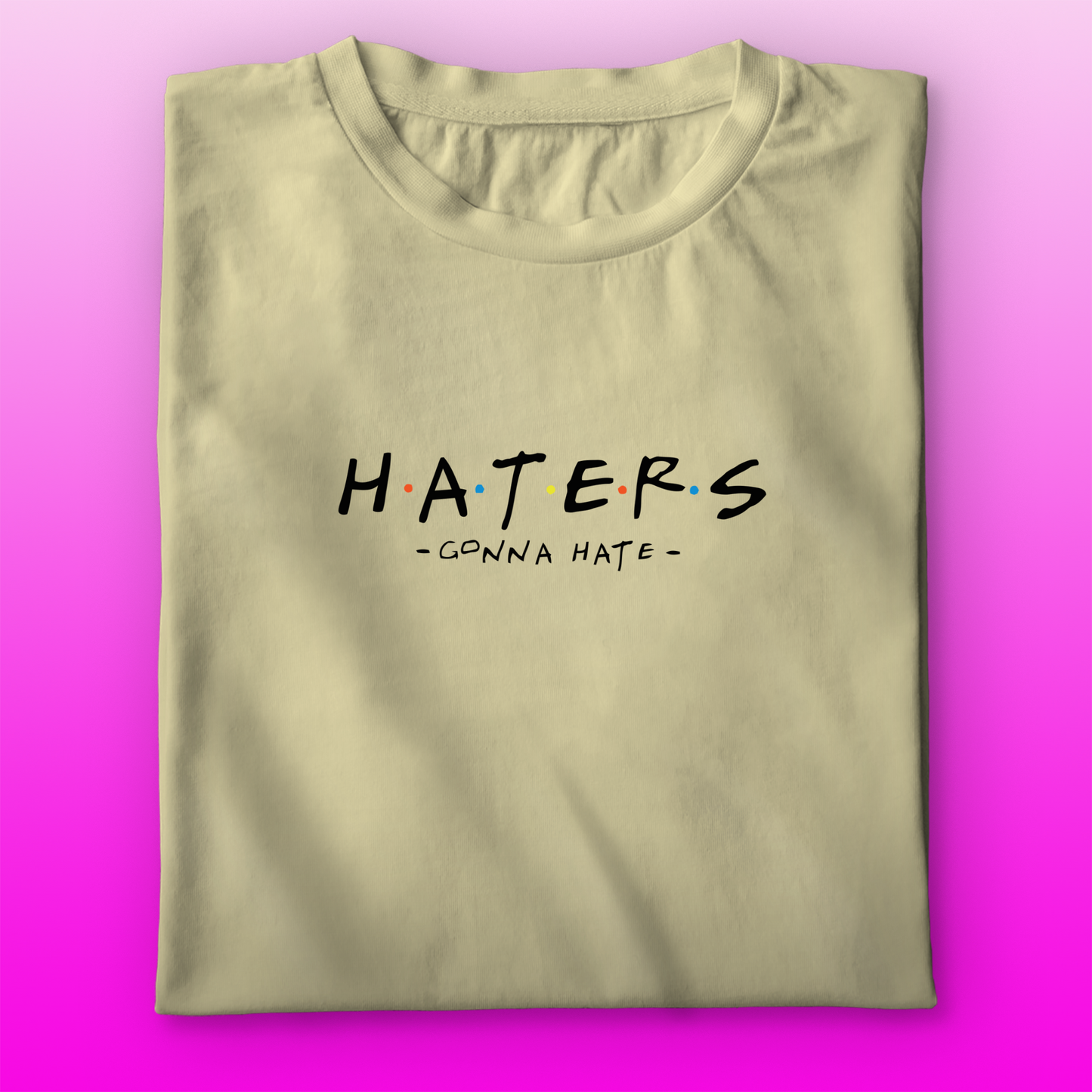 Haters Gonna Hate T-shirt