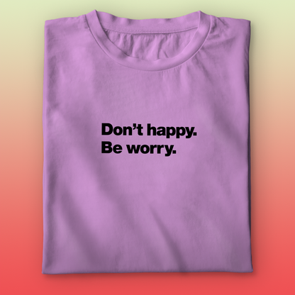 Dont Happy T-shirt