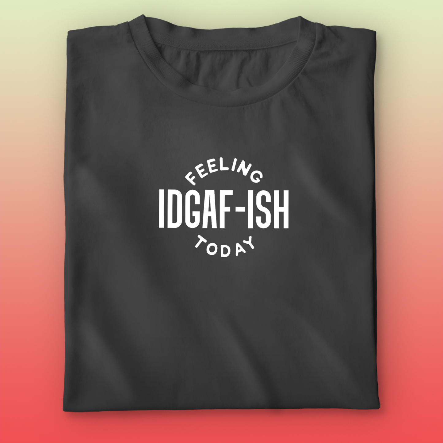 IDGAF-ish T-shirt