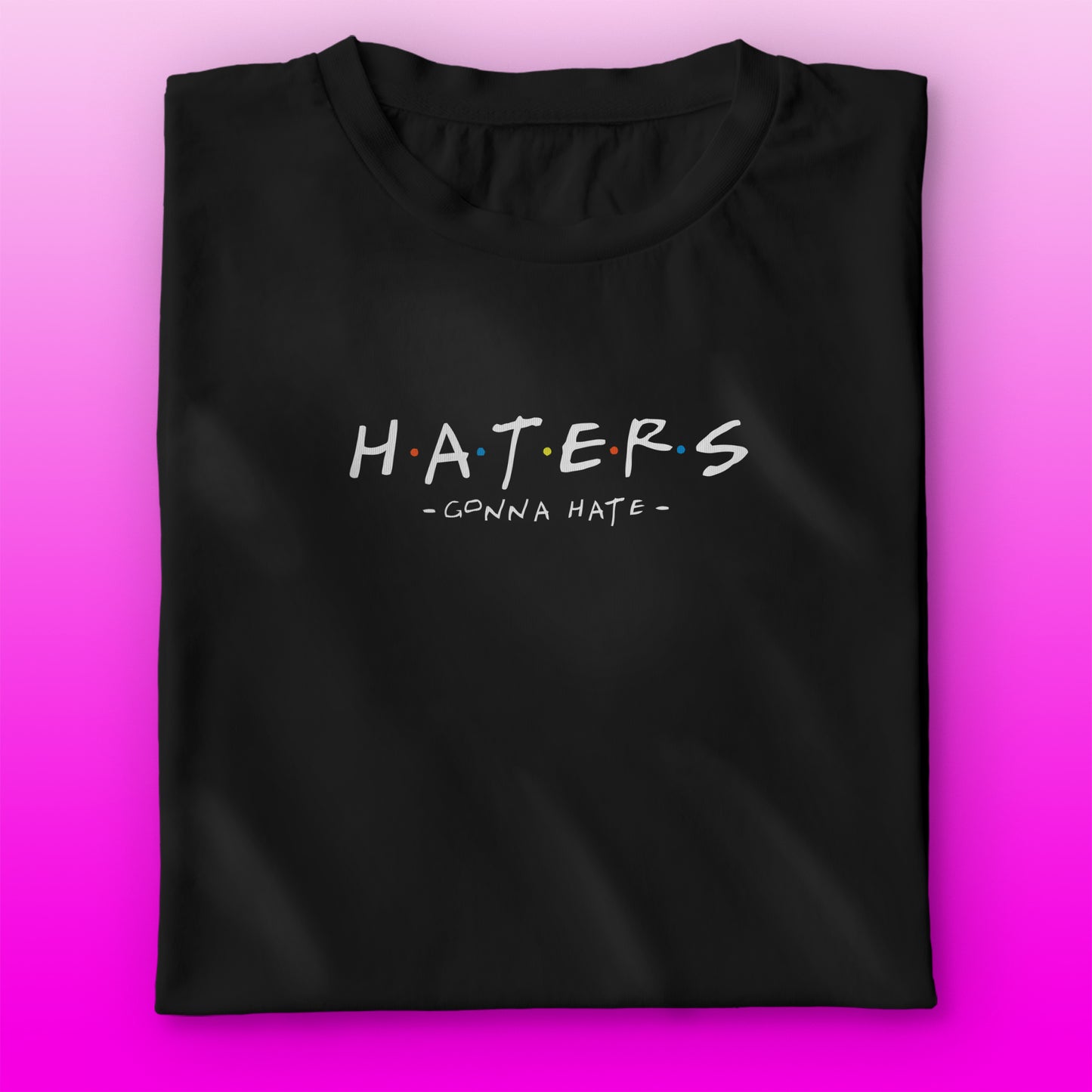 Haters Gonna Hate T-shirt