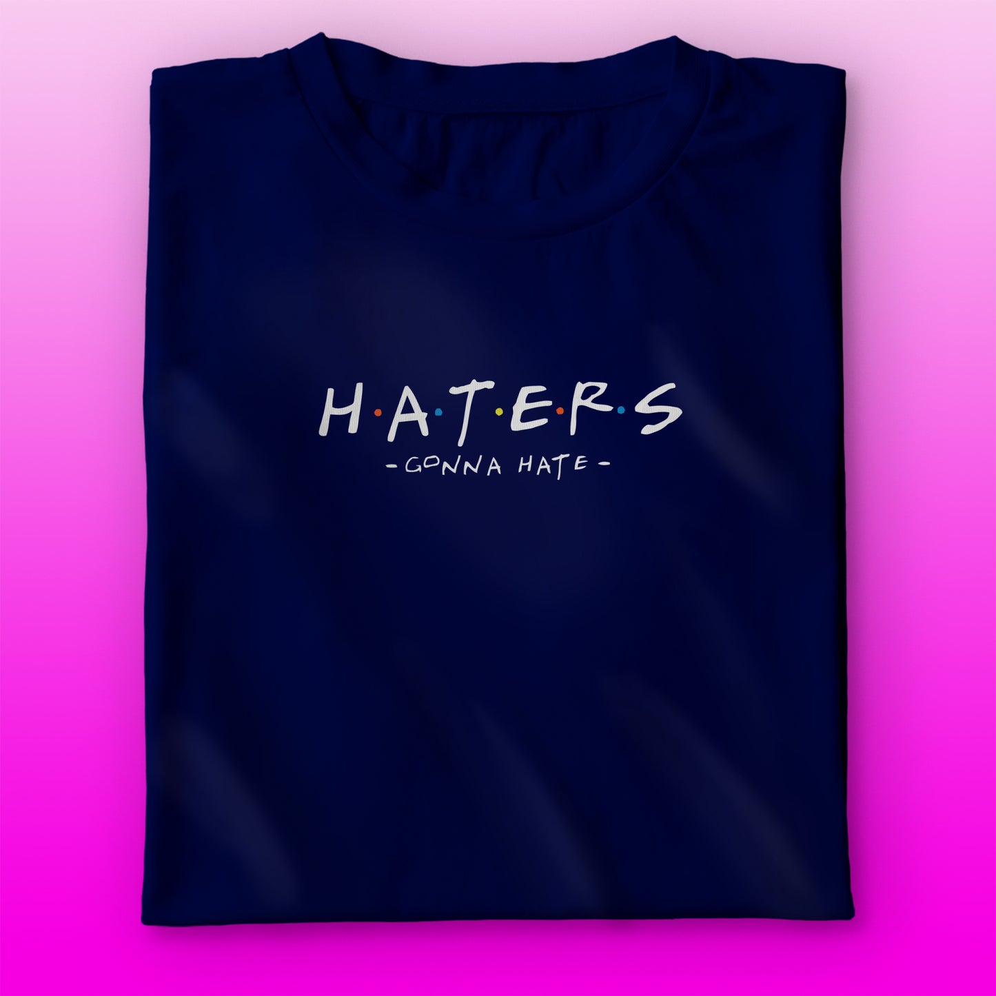 Haters Gonna Hate T-shirt