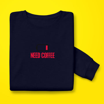 Need Coffee Sweatshirt