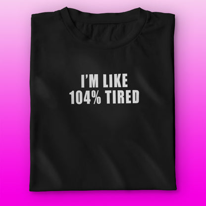 104% Tired T-shirt