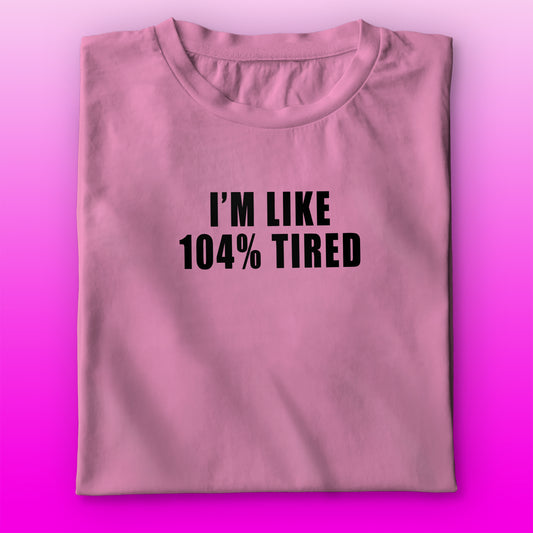 104% Tired T-shirt