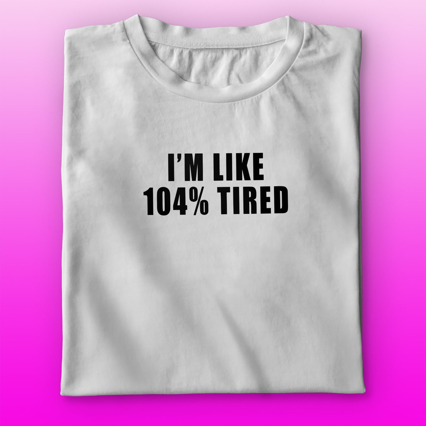 104% Tired T-shirt