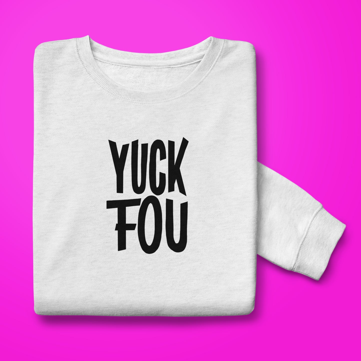 Yuck Fou Sweatshirt