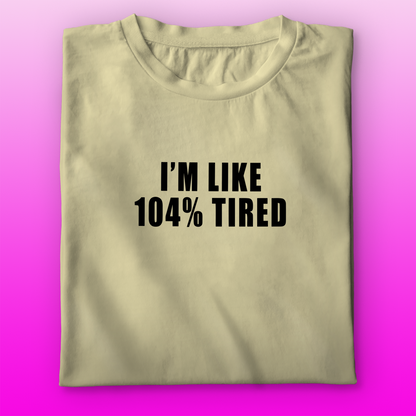 104% Tired T-shirt