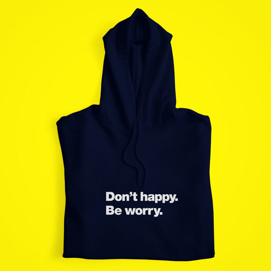 Dont Happy Hoodie