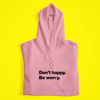 Dont Happy Hoodie