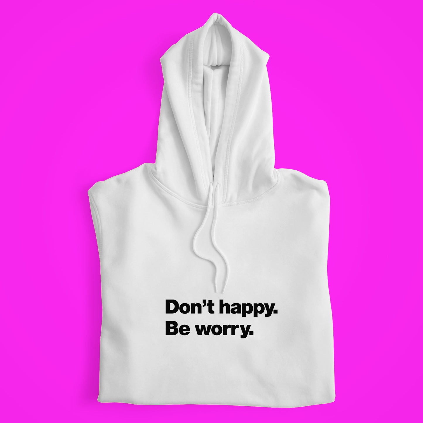 Dont Happy Hoodie