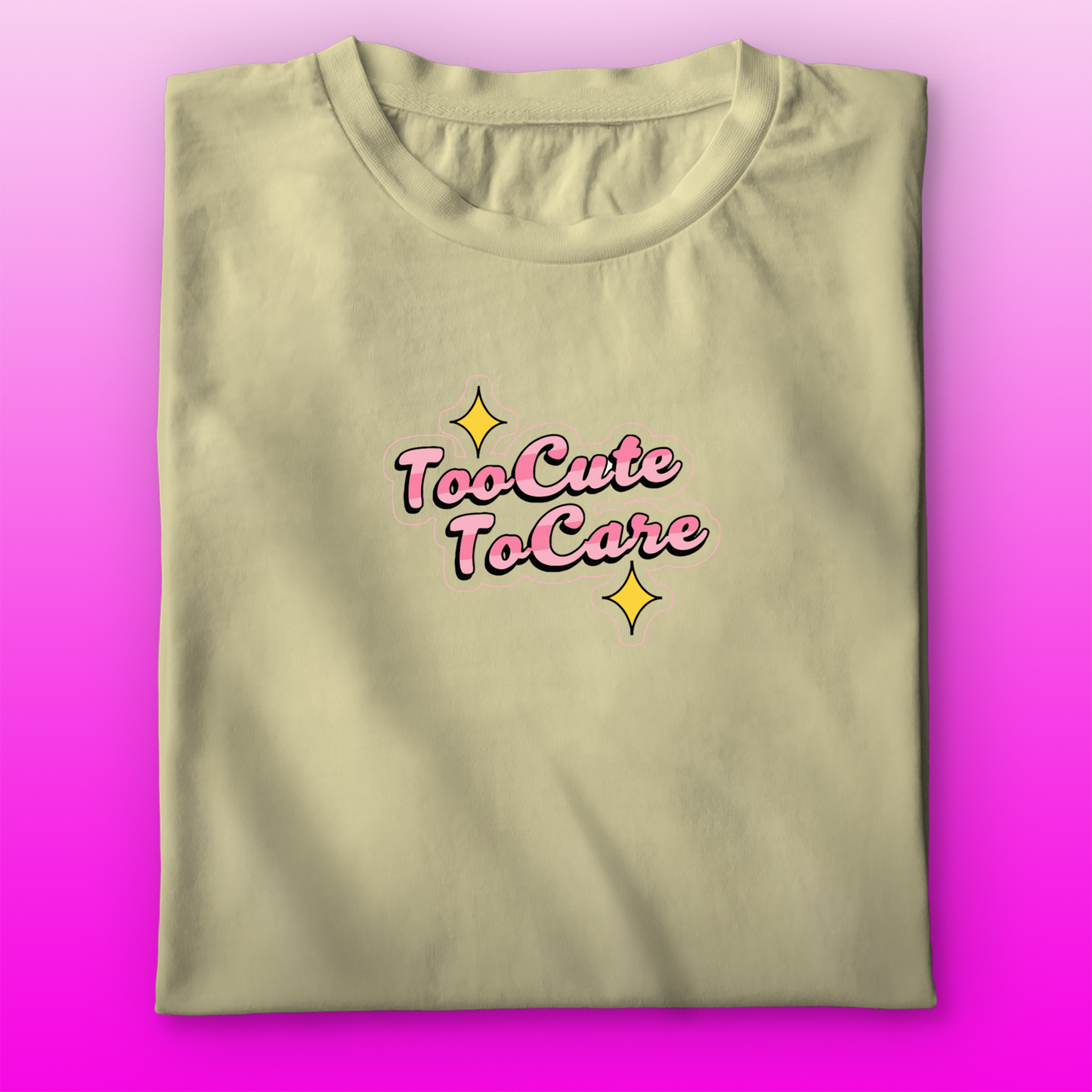 Too Cute To Care T-shirt