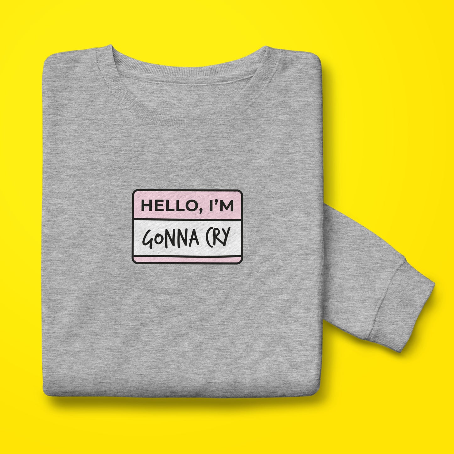 Gonna Cry Sweatshirt