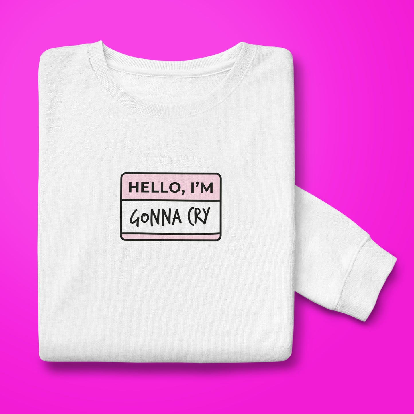 Gonna Cry Sweatshirt