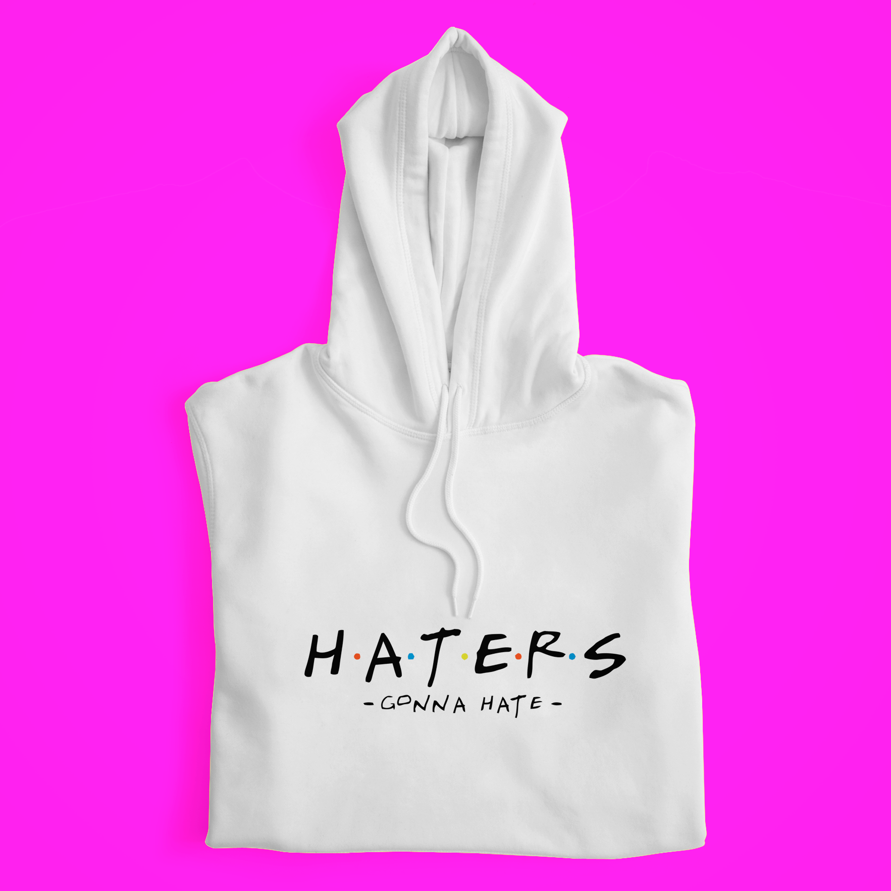 Haters Gonna Hate Hoodie