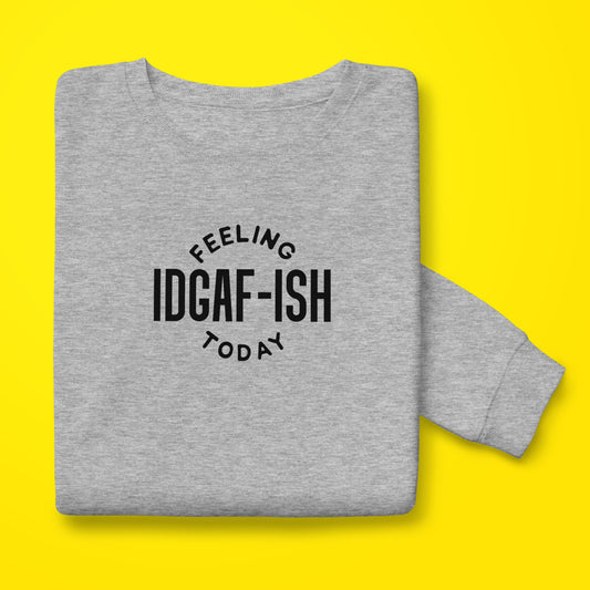 IDGAF-ish Sweatshirt