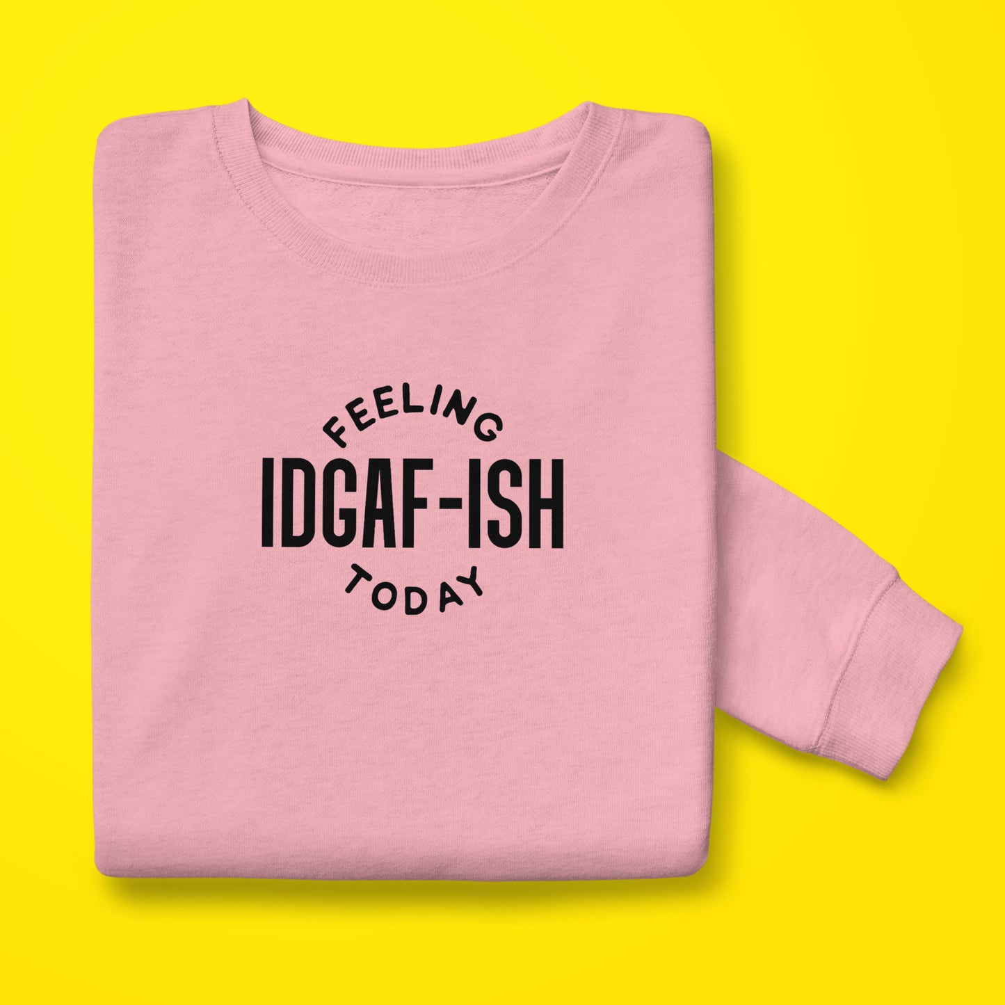 IDGAF-ish Sweatshirt