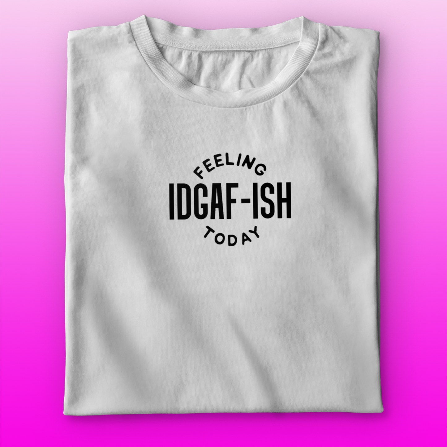 IDGAF-ish T-shirt