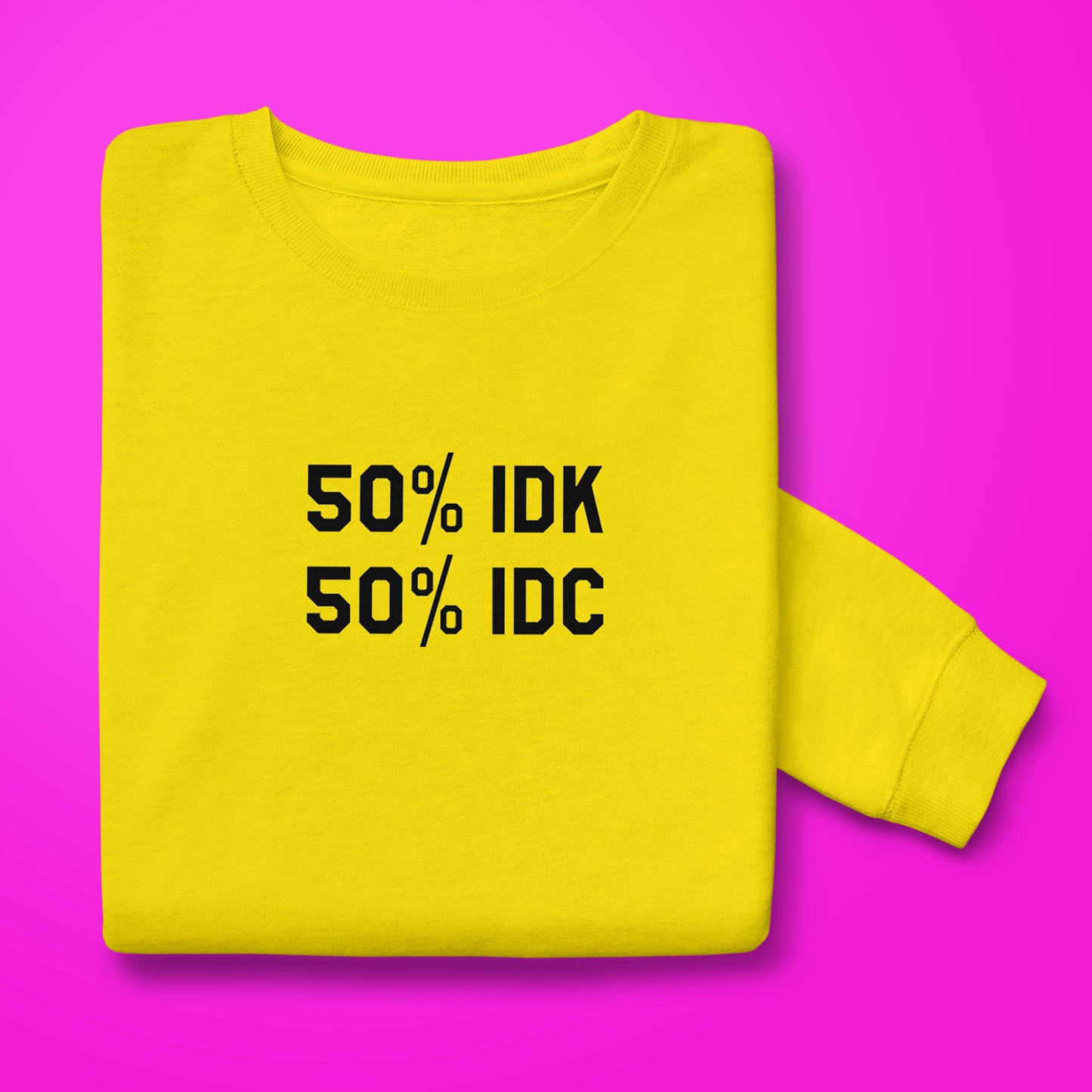 IDK IDC Sweatshirt