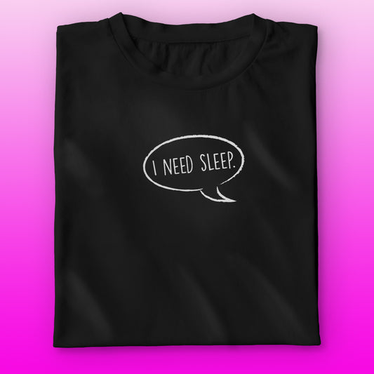 I Need Sleep T-shirt