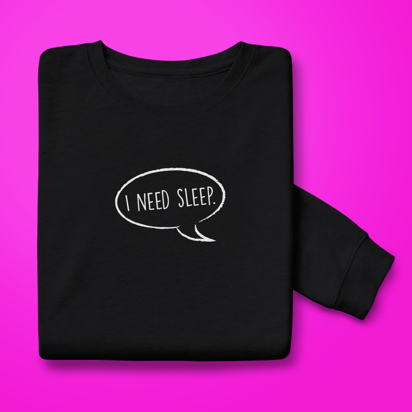 I Need Sleep Sweatshirt