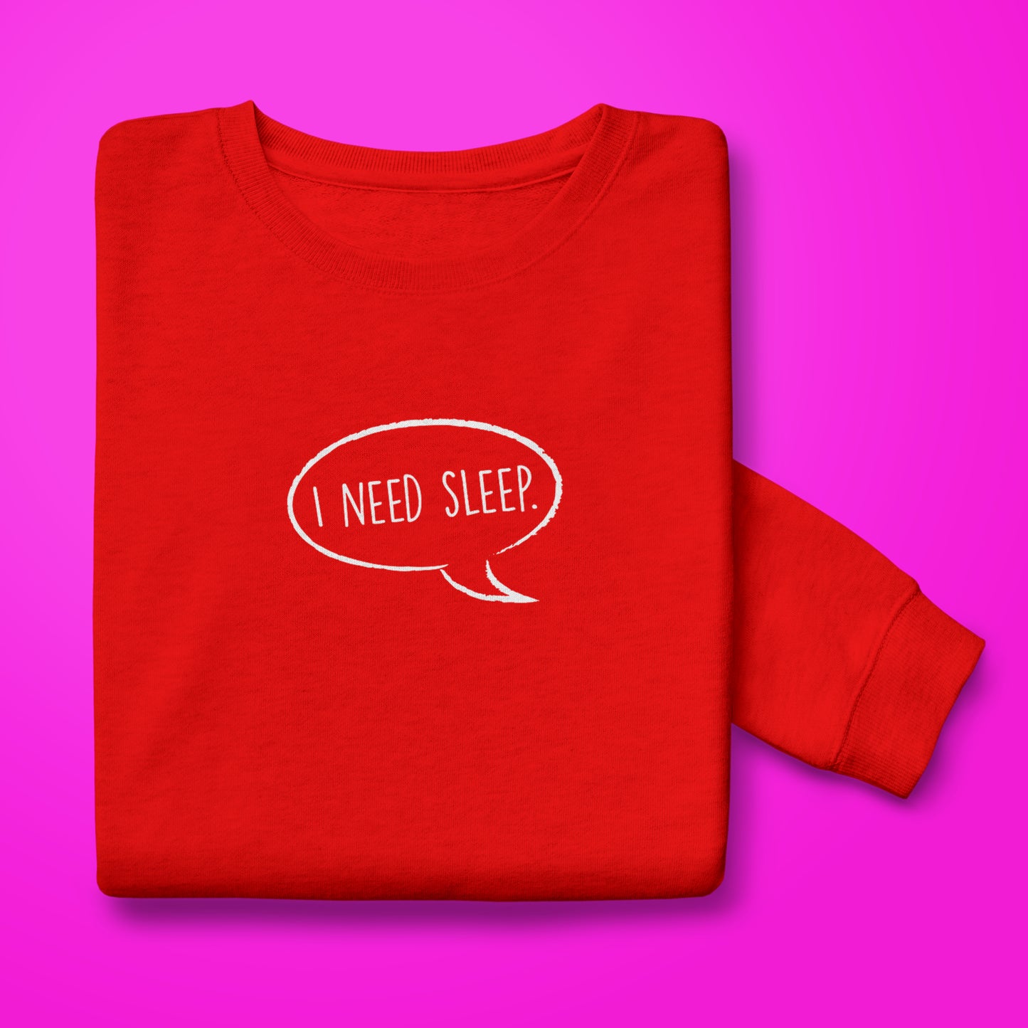 I Need Sleep Sweatshirt