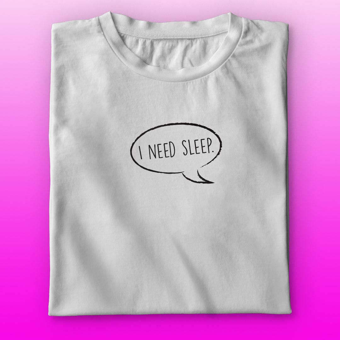 I Need Sleep T-shirt