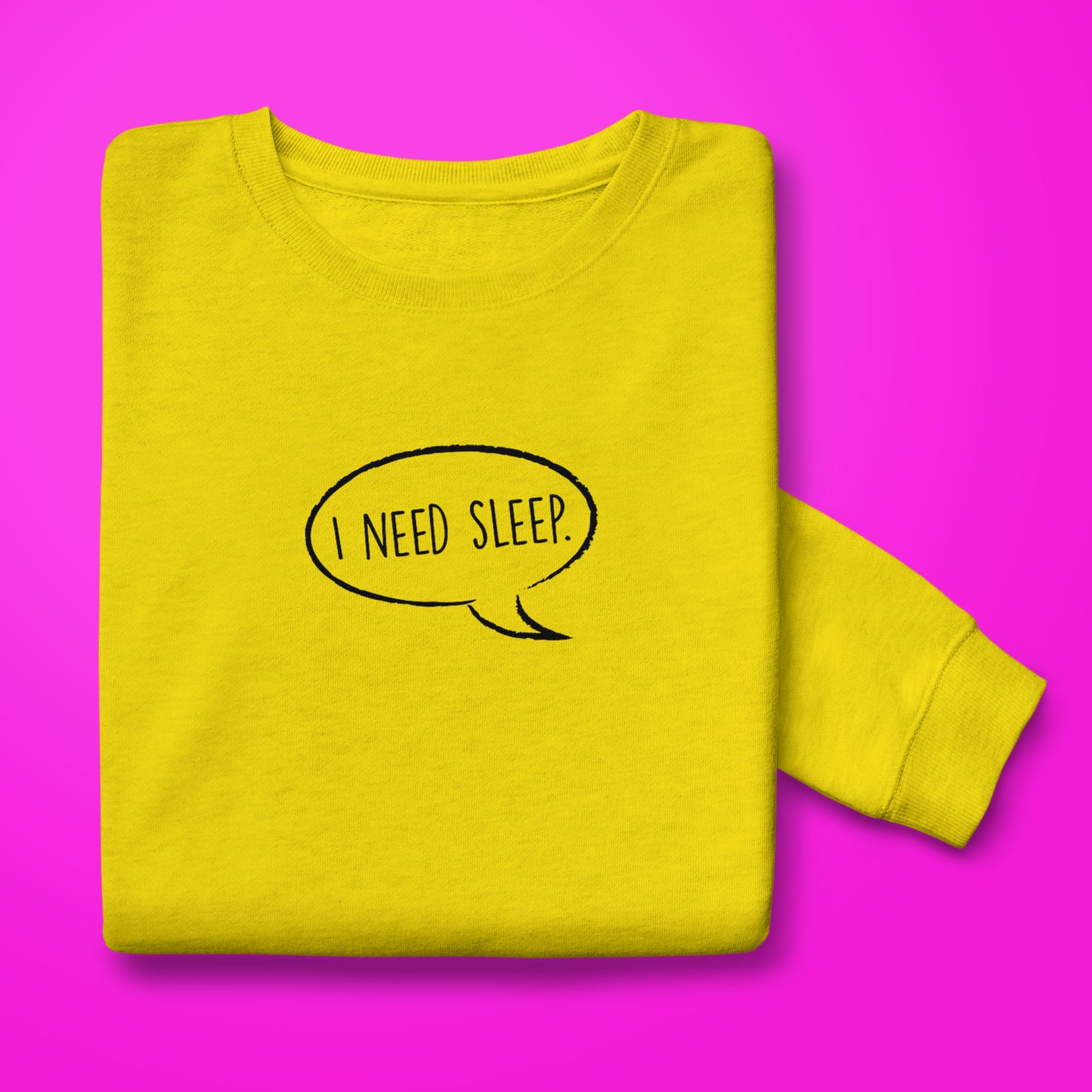 I Need Sleep Sweatshirt