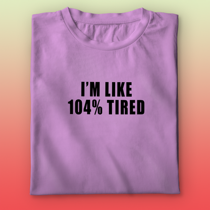 104% Tired T-shirt