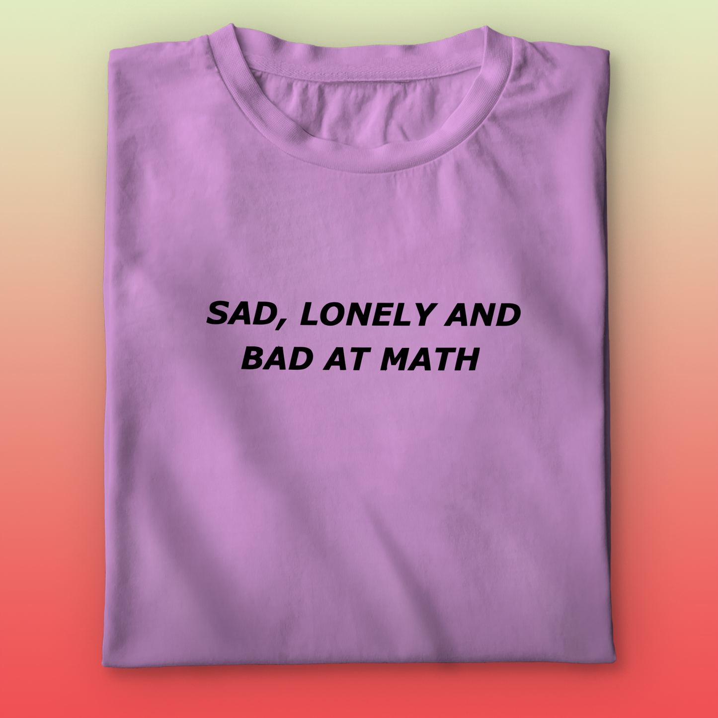 Sad,Lonely,Bad T-shirt