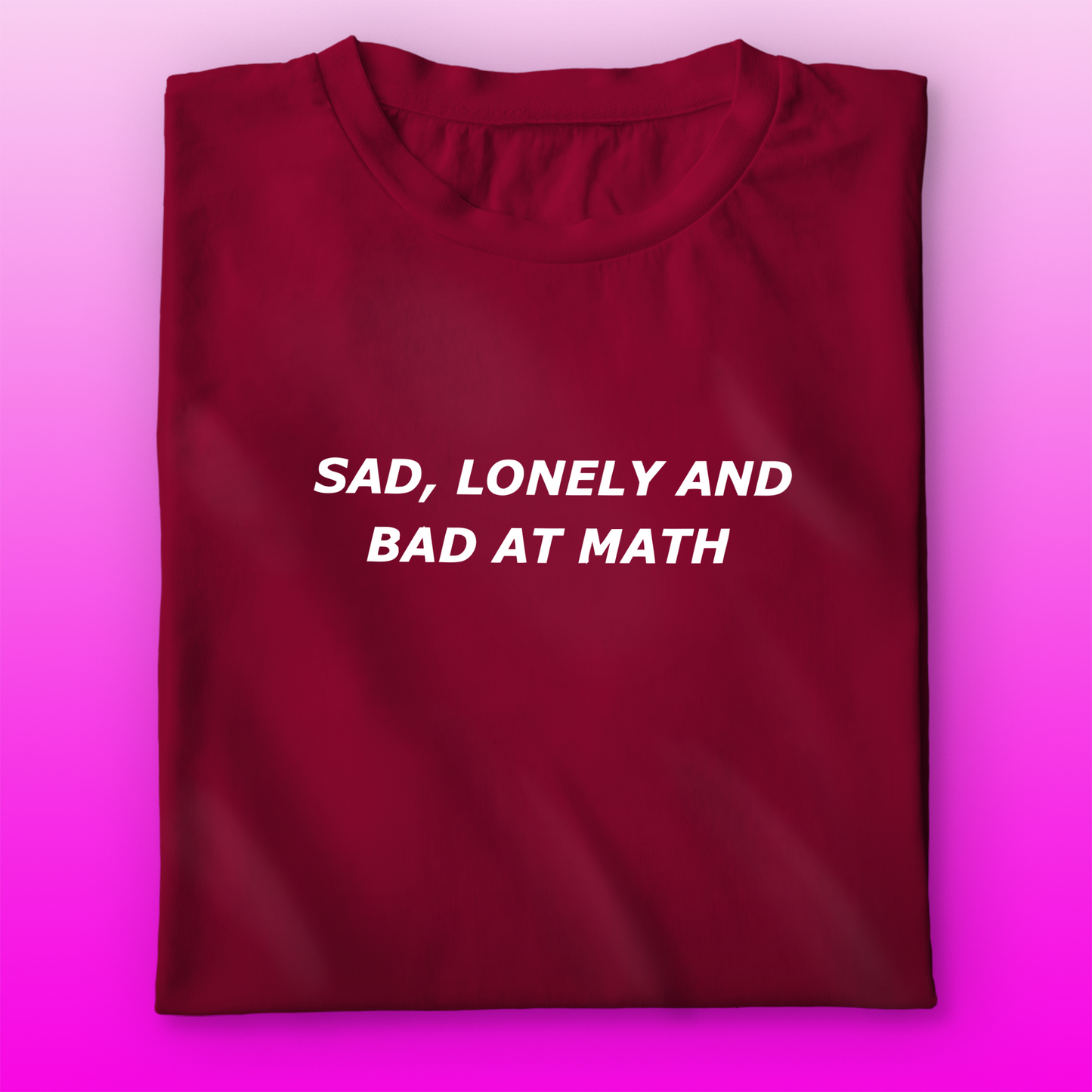 Sad,Lonely,Bad T-shirt