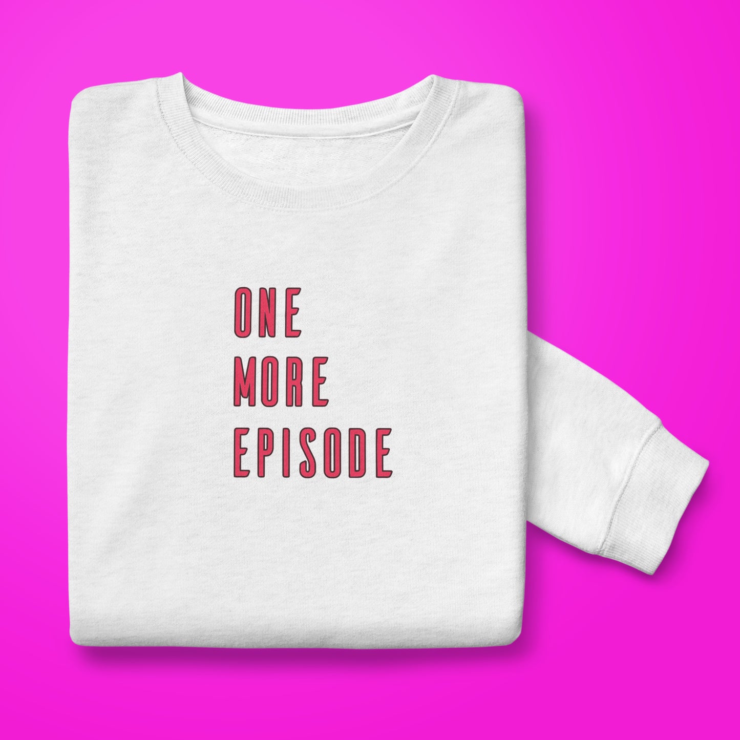 One More Episode sweatshirt