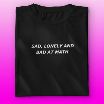 Sad,Lonely,Bad T-shirt