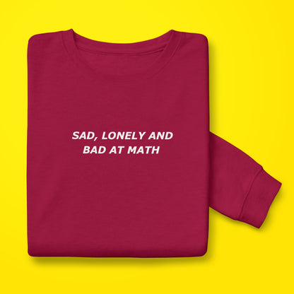 Sad,Lonely,Bad Sweatshirt