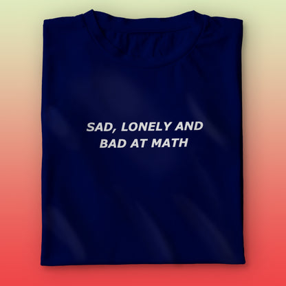 Sad,Lonely,Bad T-shirt