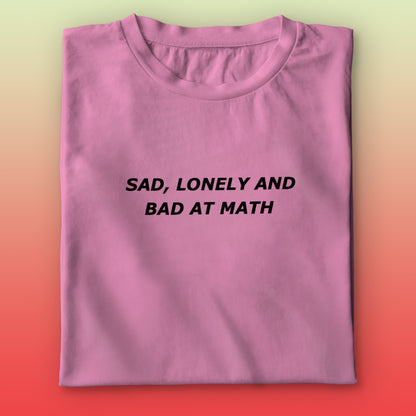 Sad,Lonely,Bad T-shirt