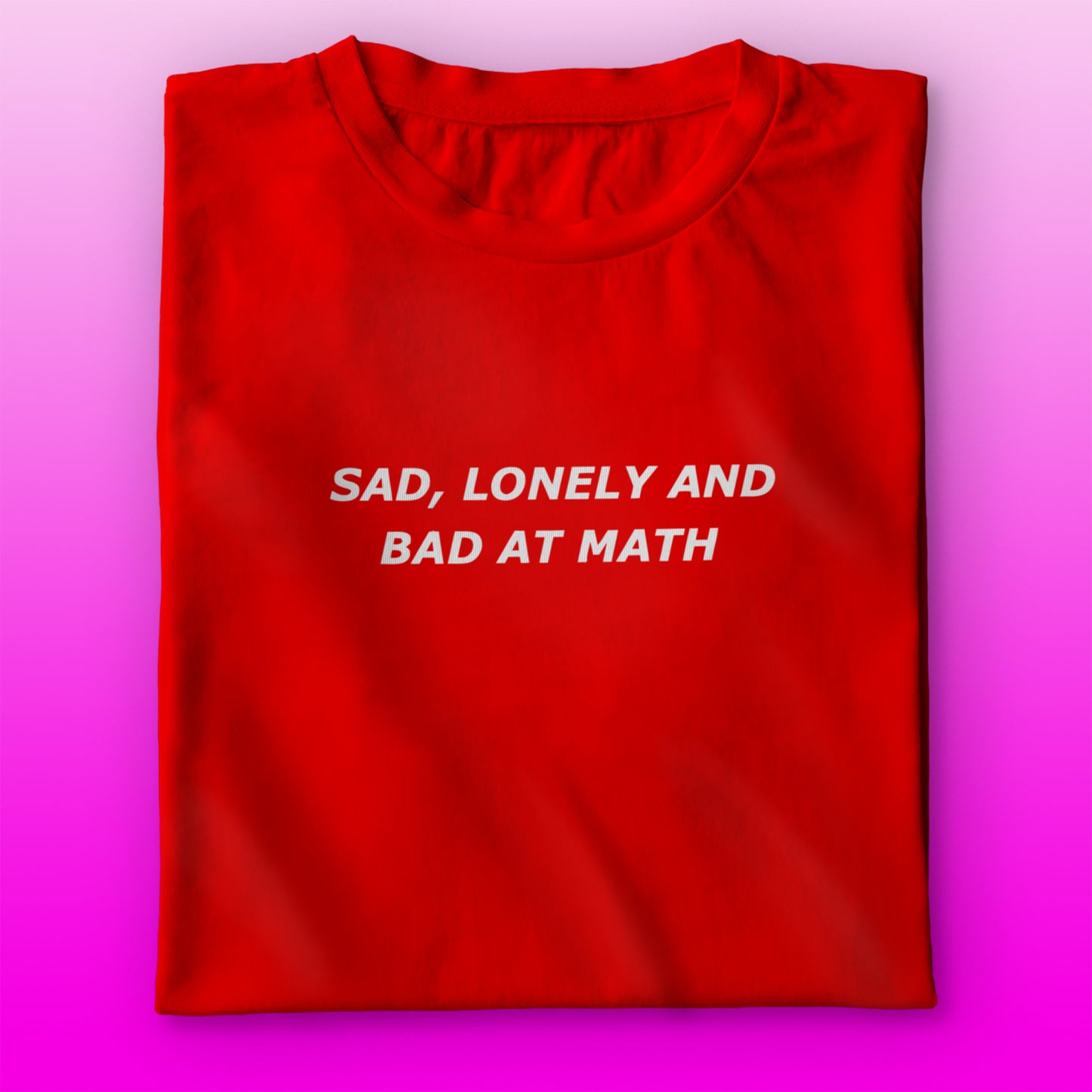 Sad,Lonely,Bad T-shirt