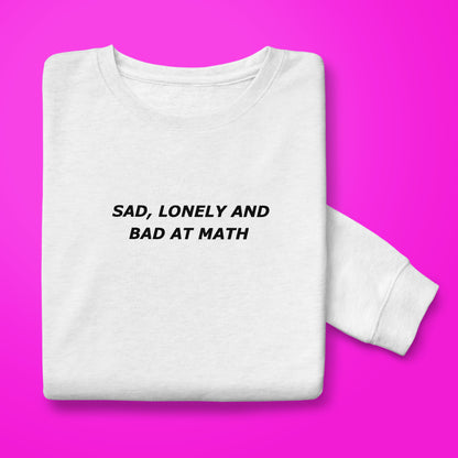 Sad,Lonely,Bad Sweatshirt