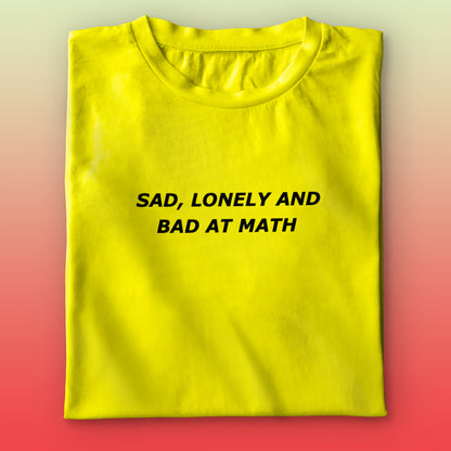 Sad,Lonely,Bad T-shirt