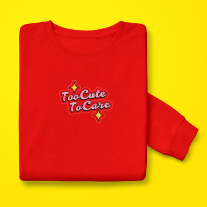 Too Cute To Care Sweatshirt