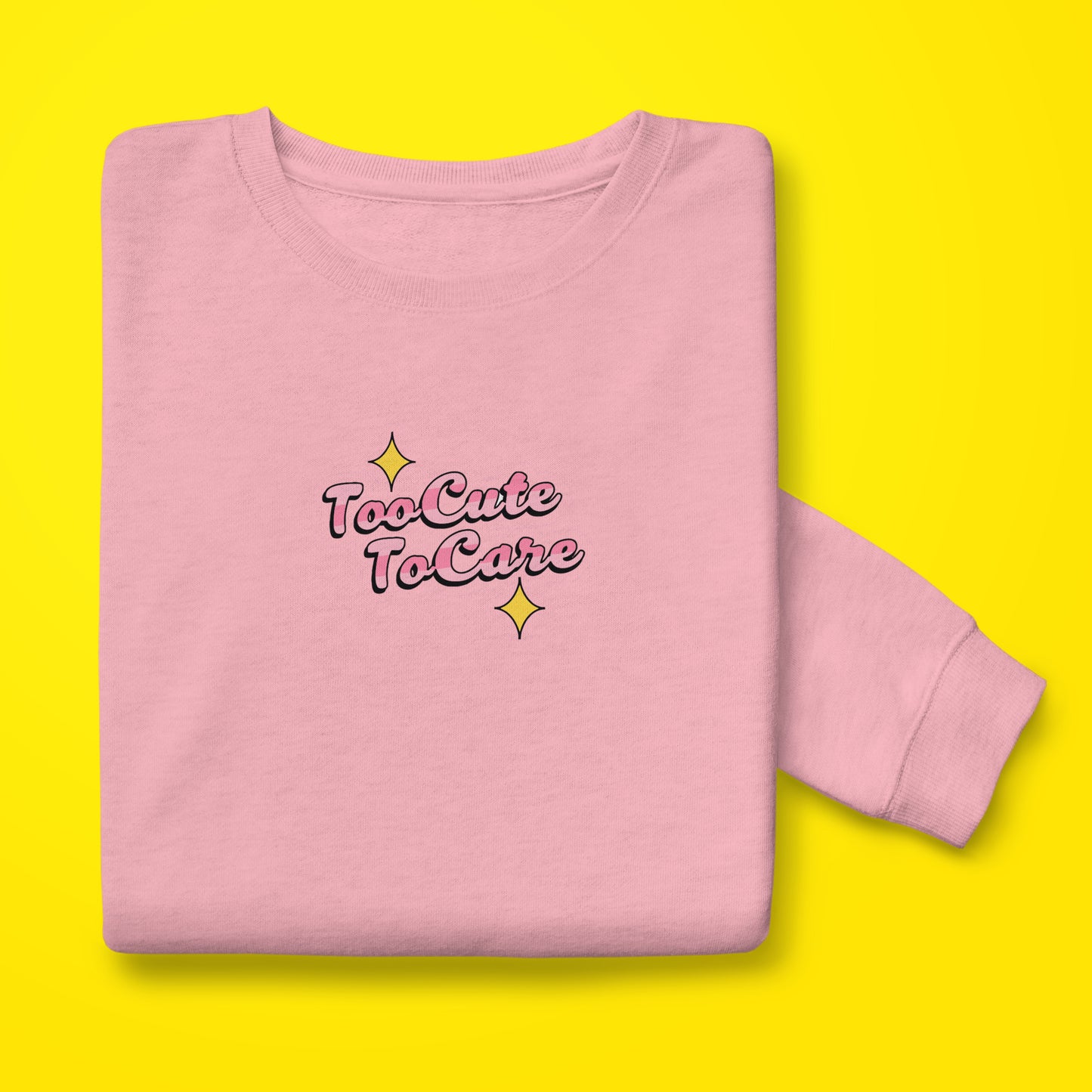 Too Cute To Care Sweatshirt