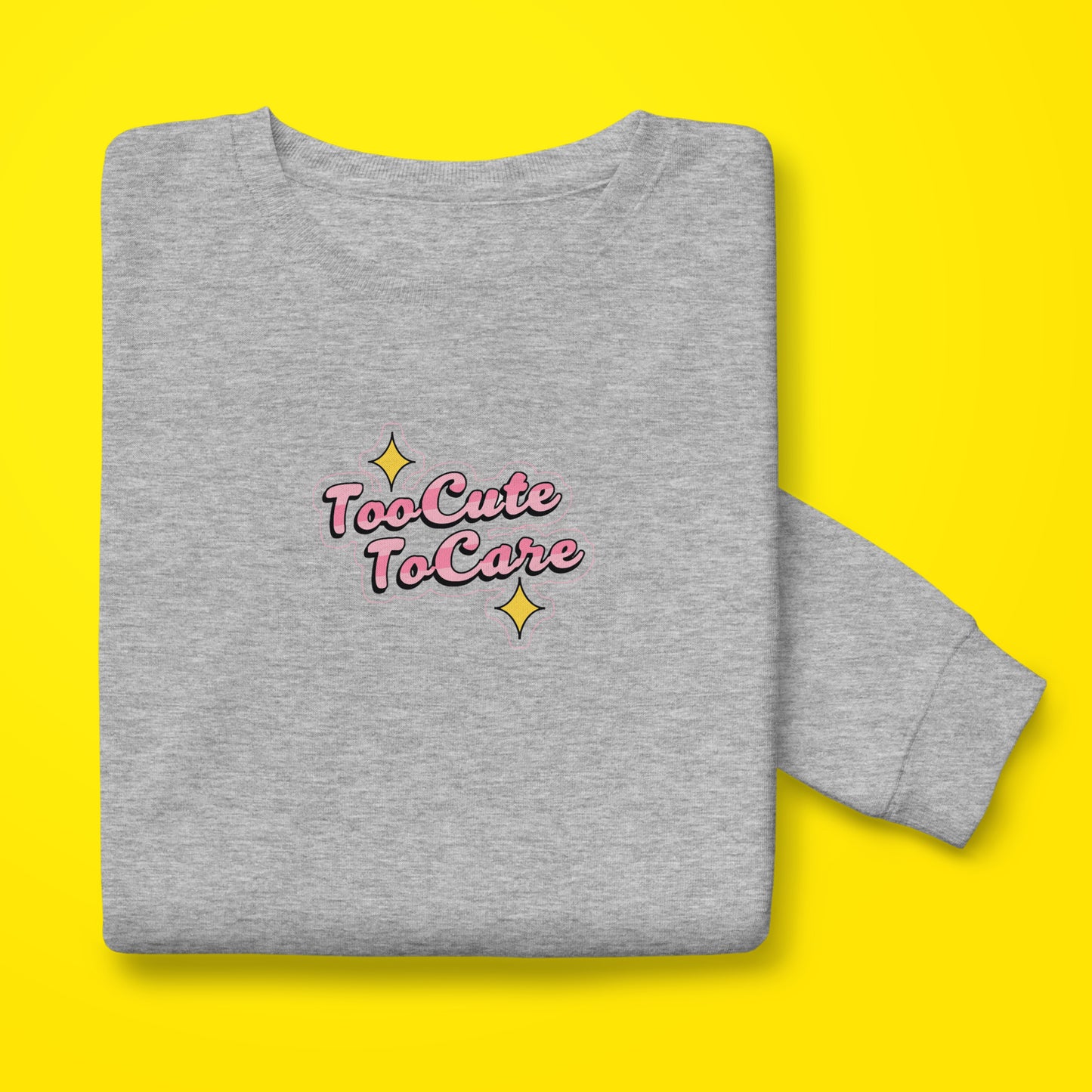 Too Cute To Care Sweatshirt