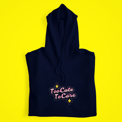 Too Cute To Care Hoodie