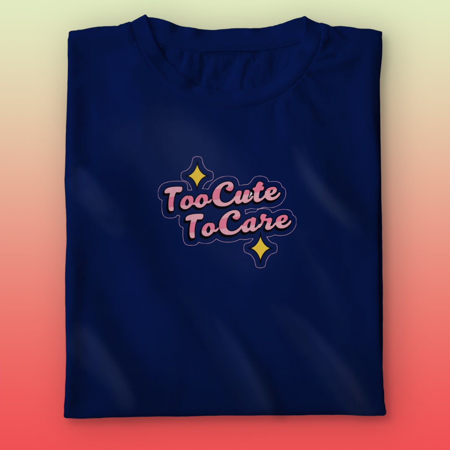 Too Cute To Care T-shirt