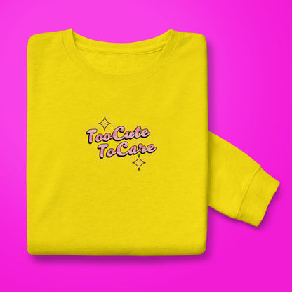 Too Cute To Care Sweatshirt