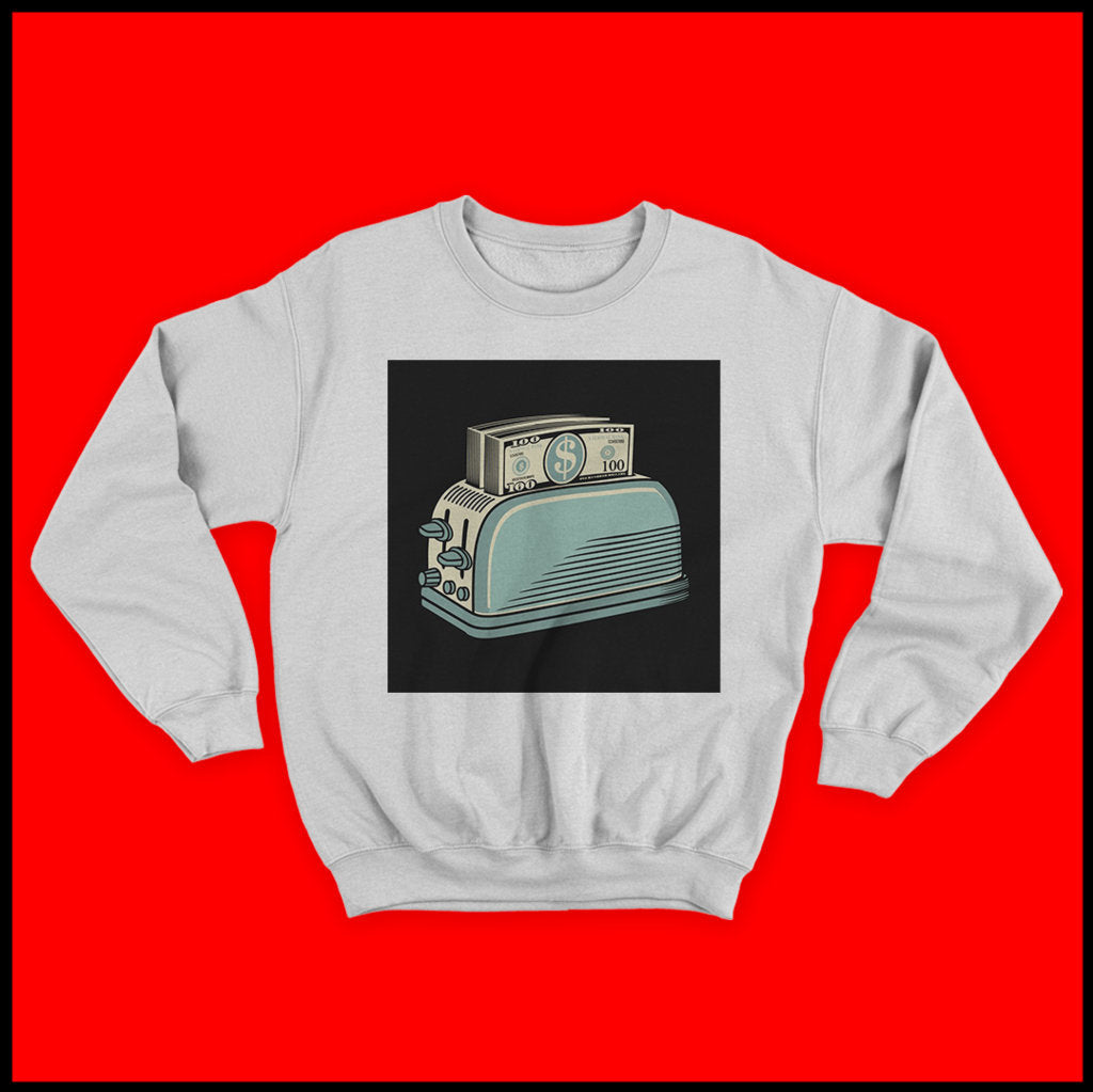 Toast money Sweatshirt