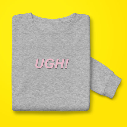 UGH! Sweatshirt